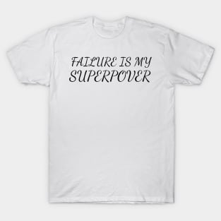 FAILURE IS MY SUPERPOWER T-Shirt